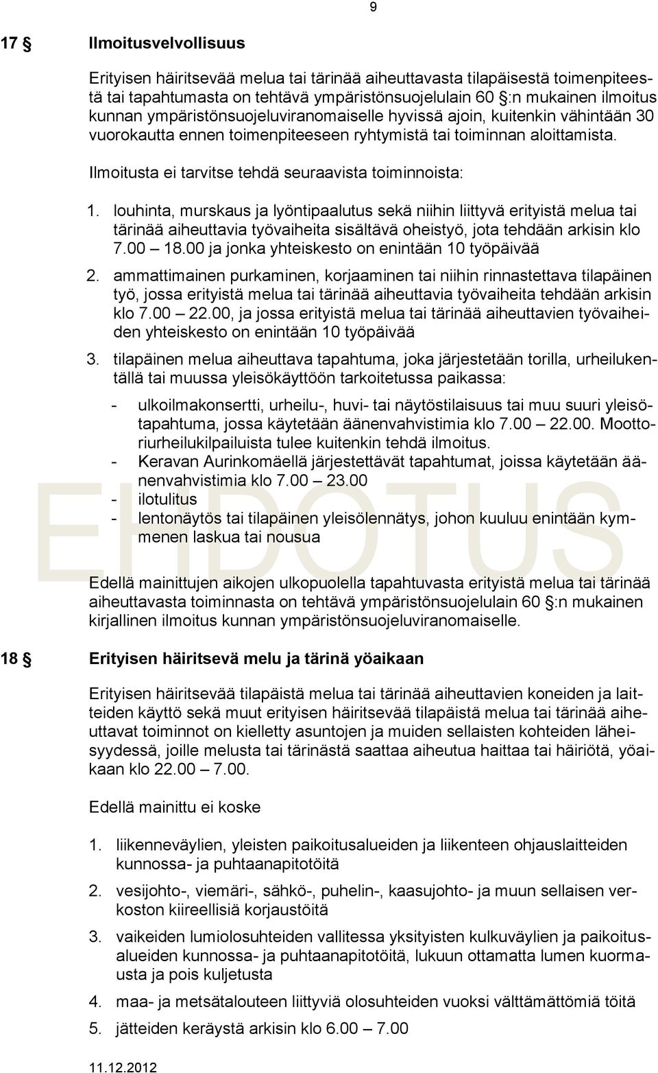 louhinta, murskaus ja lyöntipaalutus sekä niihin liittyvä erityistä melua tai tärinää aiheuttavia työvaiheita sisältävä oheistyö, jota tehdään arkisin klo 7.00 18.
