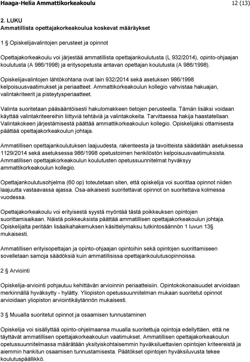 koulutusta (A 986/1998) ja eritysopetusta antavan opettajan koulutusta (A 986/1998). Opiskelijavalintojen lähtökohtana ovat lain 932/2014 sekä asetuksen 986/1998 kelpoisuusvaatimukset ja periaatteet.