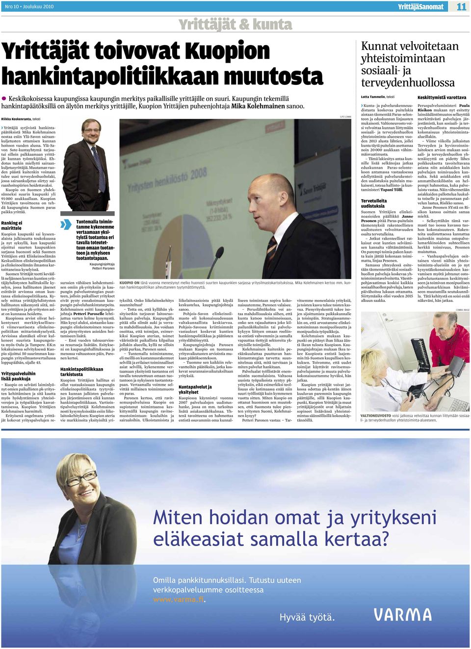 Muutaman vuoden päästä kuitenkin voimaan tulee uusi terveydenhuoltolaki, jossa sairaankuljetus siirtyy sairaanhoitopiirien hoidettavaksi.