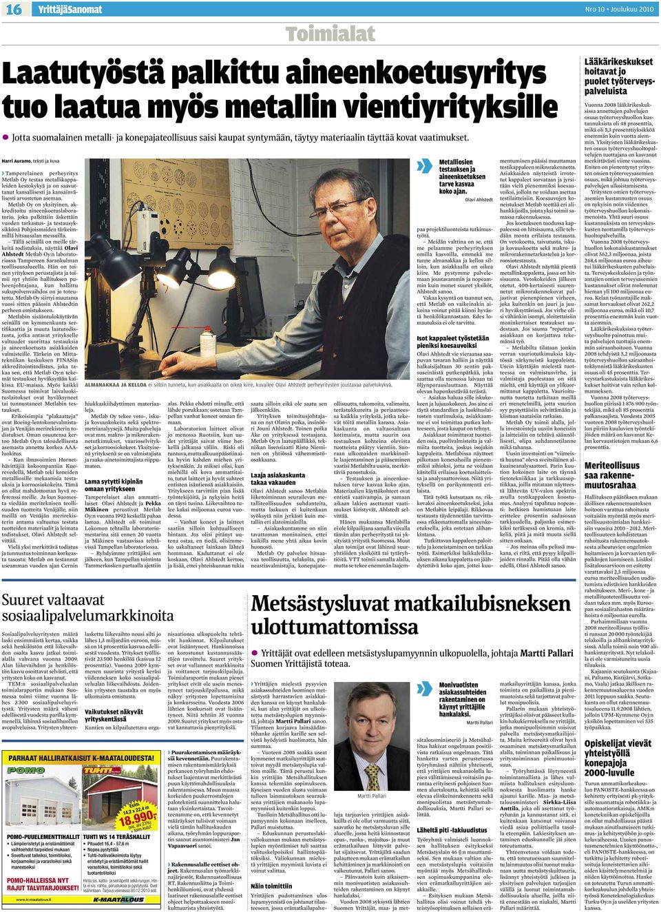 Harri Auramo, teksti ja kuva Tamperelainen perheyritys Metlab Oy testaa metallikappaleiden kestokykyä ja on saavuttanut kansallisesti ja kansainvälisesti arvostetun aseman.