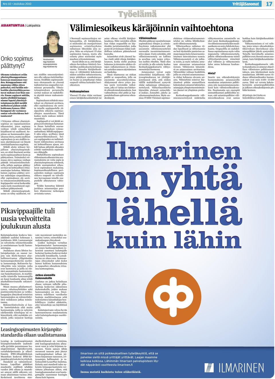 Emme sopineet mitään, mutta yhtäkkiä kumppanimme lopetti yhteistyötoiminnan ja jätti meidät melkoiseen pulaan asiakkaidemme kanssa. Eikö kumppani ole vastuussa omien velvoitteidensa hoitamisesta?