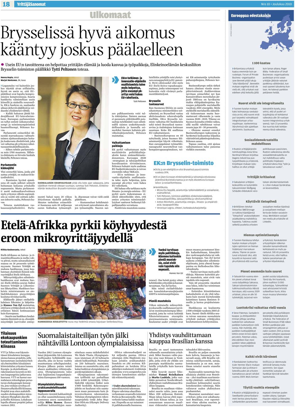 Henna Hopia, teksti Marjut Hentunen, EK, kuva Lopputulos voi kuitenkin joskus näyttää aivan erillaiselta. Syynä on usein se, että EUpäätökset ovat lopulta kompromissien kompromisseja.