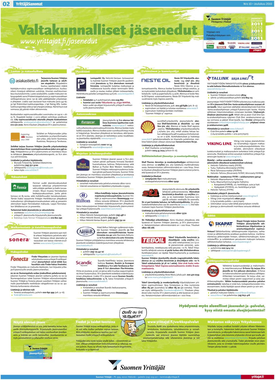 Etupakettiin kuuluu rajoittamaton määrä käyttäjätunnuksia sopimusasiakkaan verkkopalveluun, kuukausittain ilmestyvä sähköinen uutiskirje, ilmainen osallistumisoikeus koulutuksiimme,