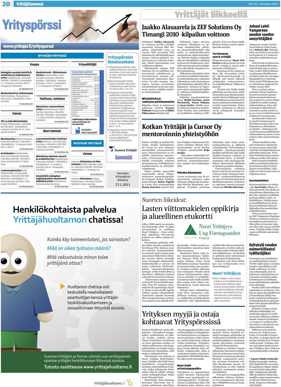 Liikevaihto alle 100 000. Työntekijöitä 1. Vuokratut toimitilat 20 m 2. Hintapyyntö 50 000. SY-21102010-746 Monialayritys Pohjois-Karjalassa. Liikevaihto 600 000-1 000 000. Työntekijöitä 6-9.