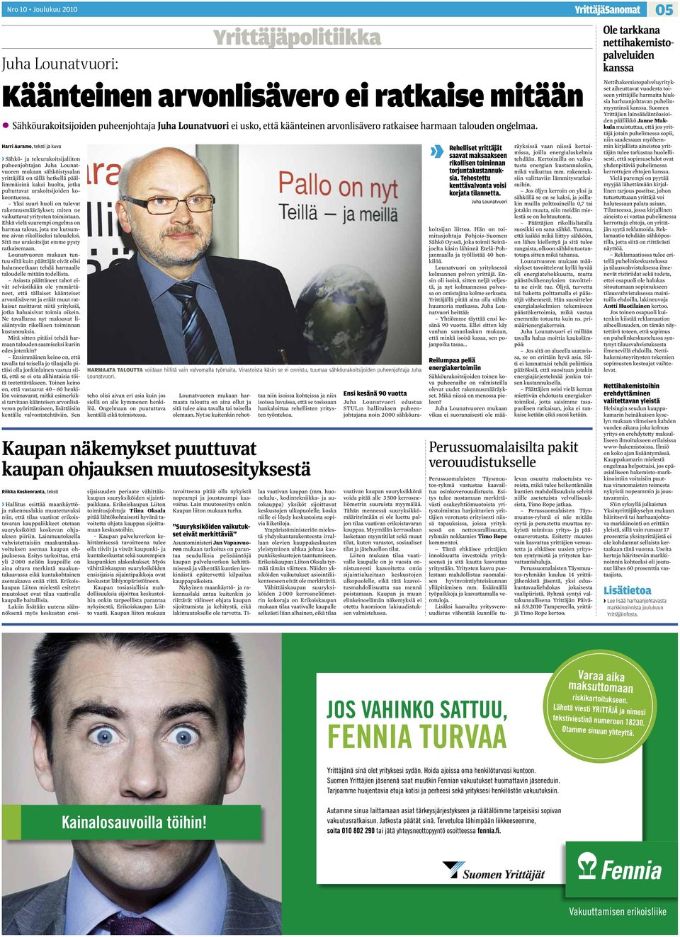 Ehkä vielä suurempi ongelma on harmaa talous, jota me kutsumme aivan rikolliseksi taloudeksi. Sitä me urakoitsijat emme pysty ratkaisemaan.