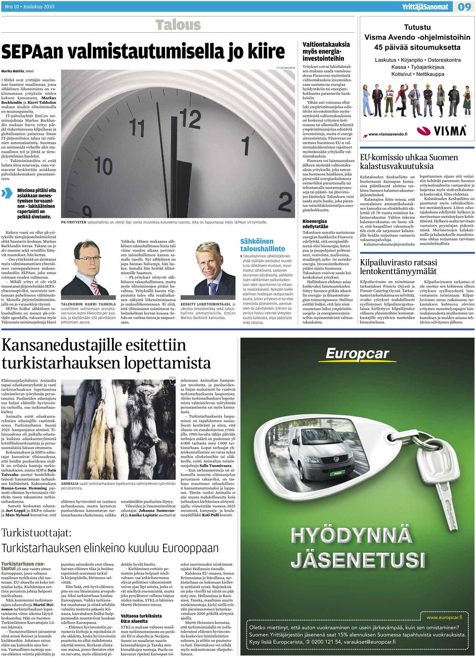 IT-palveluyhtiö EmCen toimitusjohtaja Markus Backlundin mukaan harva yritys pärjää tiukentuneessa kilpailussa ja globalisaation paineessa ilman IT-järjestelmien tukea tai rutiinien automatisointia.