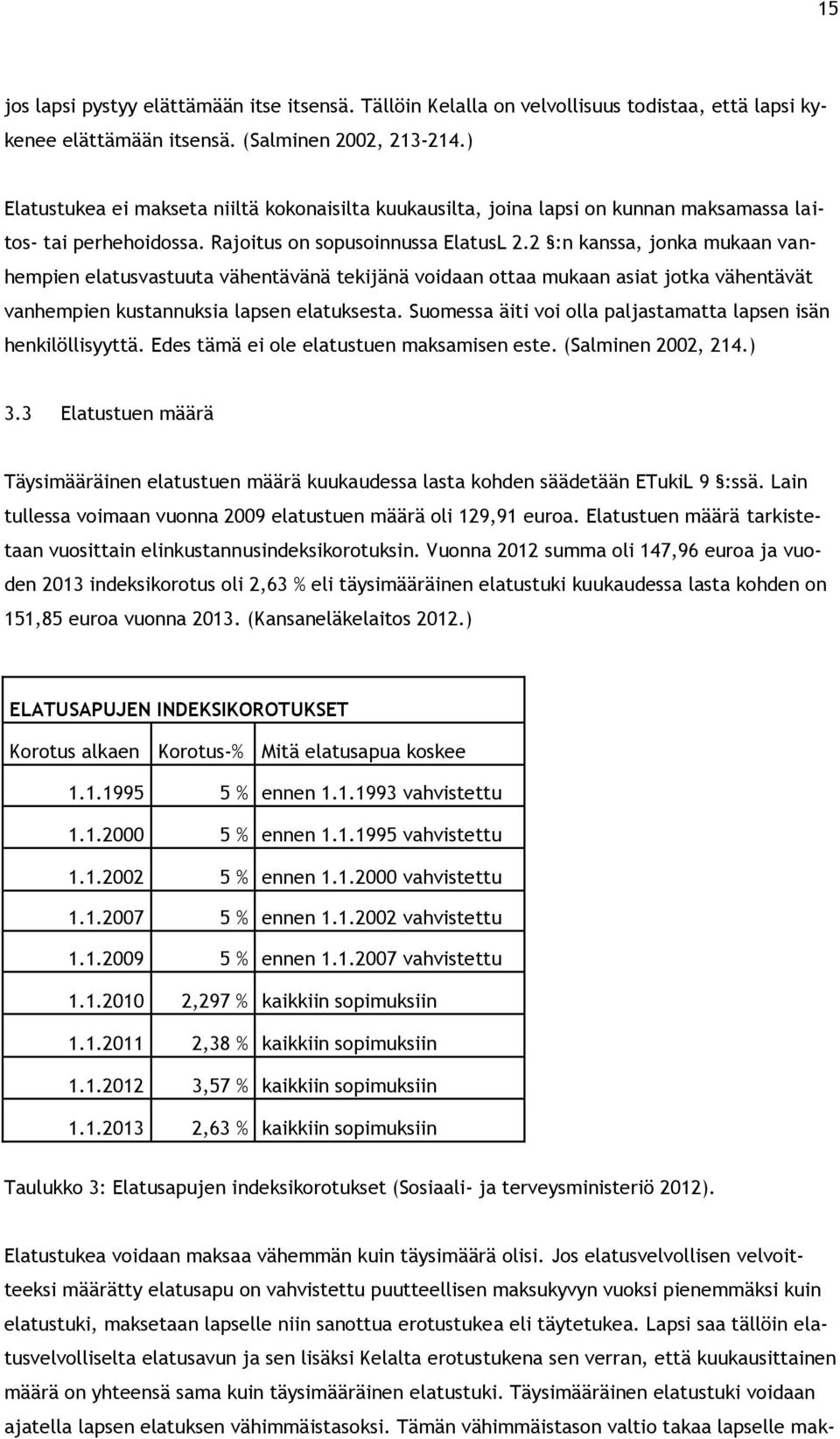 2 :n kanssa, jonka mukaan vanhempien elatusvastuuta vähentävänä tekijänä voidaan ottaa mukaan asiat jotka vähentävät vanhempien kustannuksia lapsen elatuksesta.