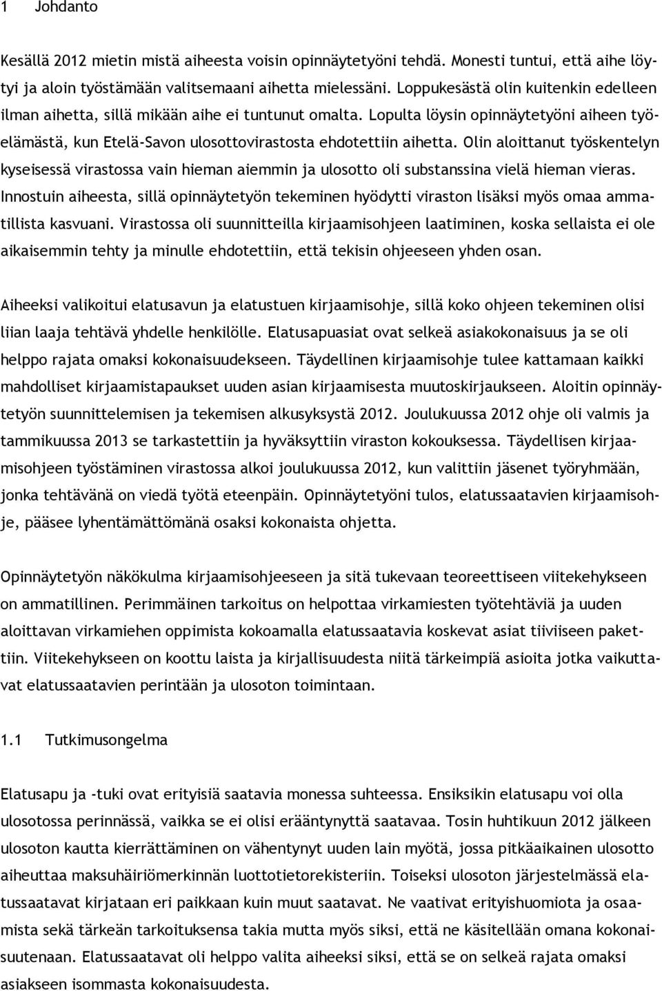 Olin aloittanut työskentelyn kyseisessä virastossa vain hieman aiemmin ja ulosotto oli substanssina vielä hieman vieras.