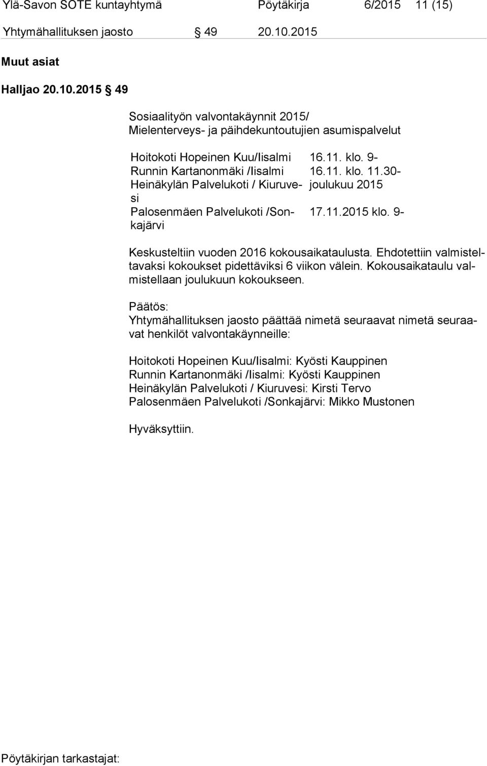 9- Runnin Kartanonmäki /Iisalmi 16.11. klo. 11.30- Heinäkylän Palvelukoti / Kiu ru vesi joulukuu 2015 Palosenmäen Palvelukoti /Sonka 17.11.2015 klo.