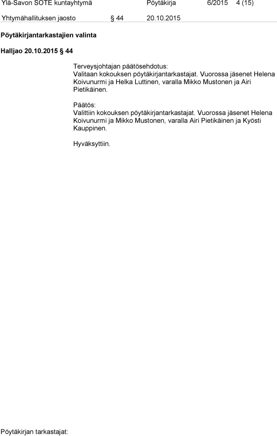2015 44 Terveysjohtajan päätösehdotus: Valitaan kokouksen pöytäkirjantarkastajat.