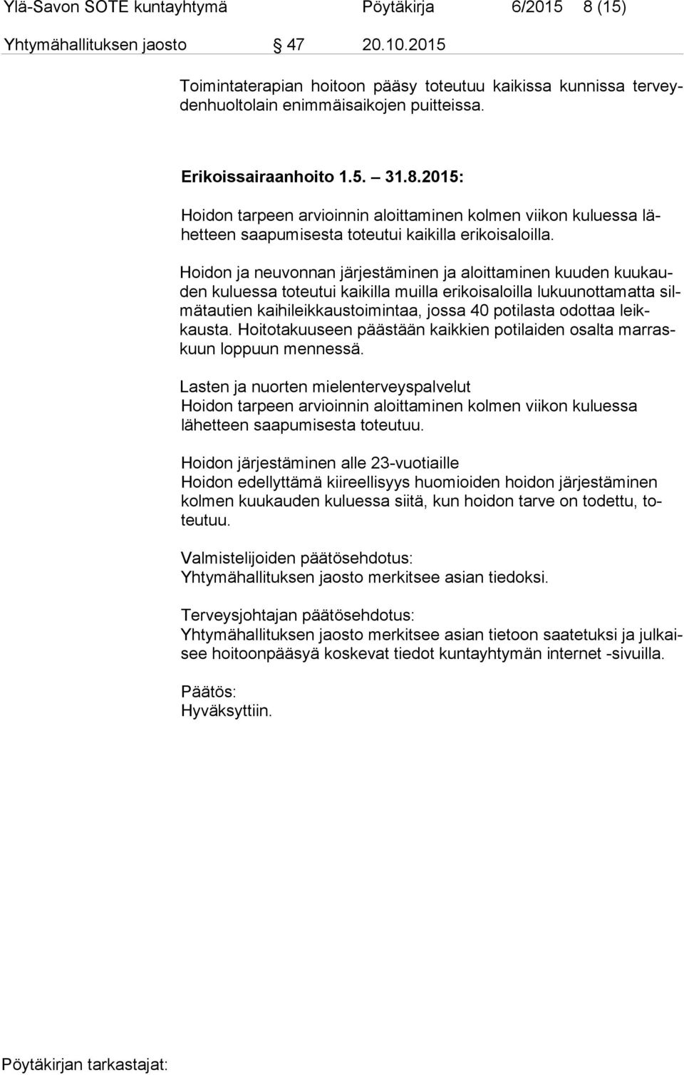 Hoidon ja neuvonnan järjestäminen ja aloittaminen kuuden kuu kauden kuluessa toteutui kaikilla muilla erikoisaloilla lukuunottamatta silmä tau tien kaihileikkaustoimintaa, jossa 40 potilasta odottaa