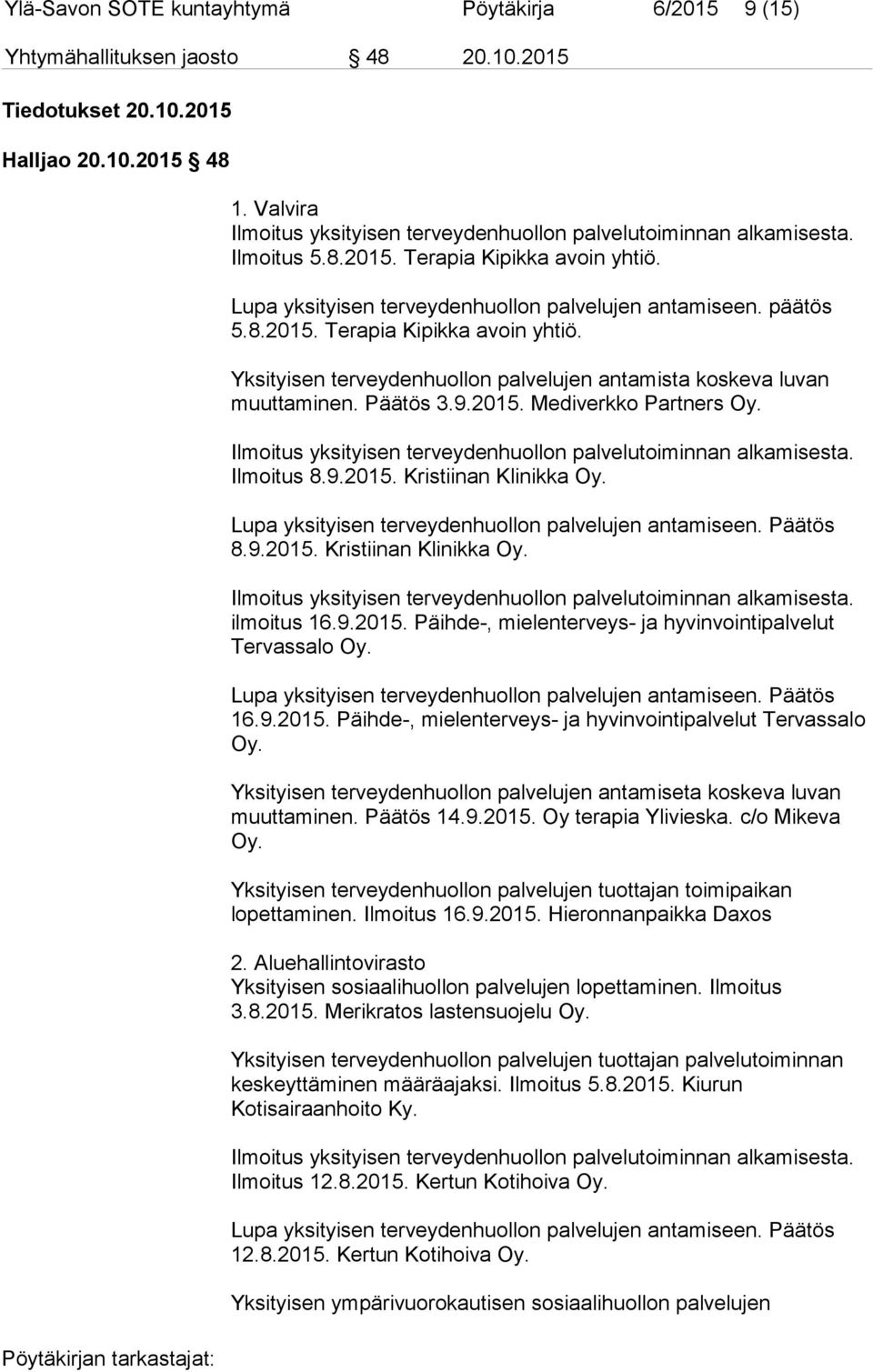 Päätös 3.9.2015. Mediverkko Partners Oy. Ilmoitus yksityisen terveydenhuollon palvelutoiminnan alkamisesta. Ilmoitus 8.9.2015. Kristiinan Klinikka Oy.