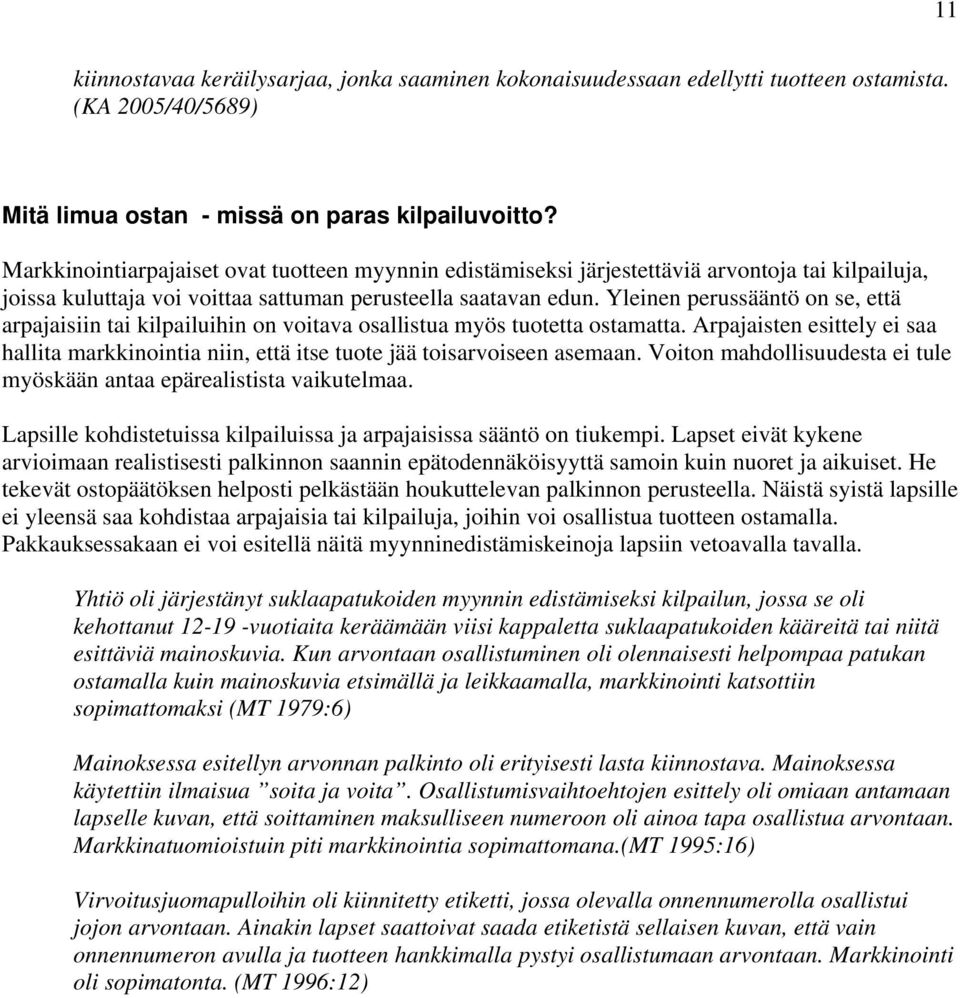 Yleinen perussääntö on se, että arpajaisiin tai kilpailuihin on voitava osallistua myös tuotetta ostamatta.