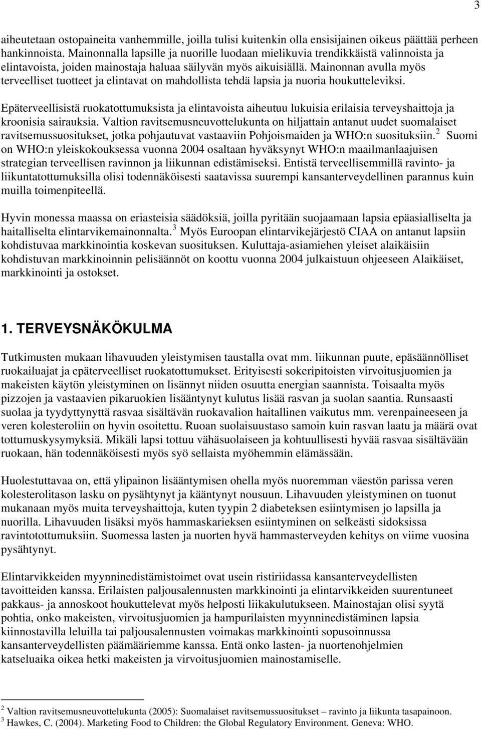 Mainonnan avulla myös terveelliset tuotteet ja elintavat on mahdollista tehdä lapsia ja nuoria houkutteleviksi.