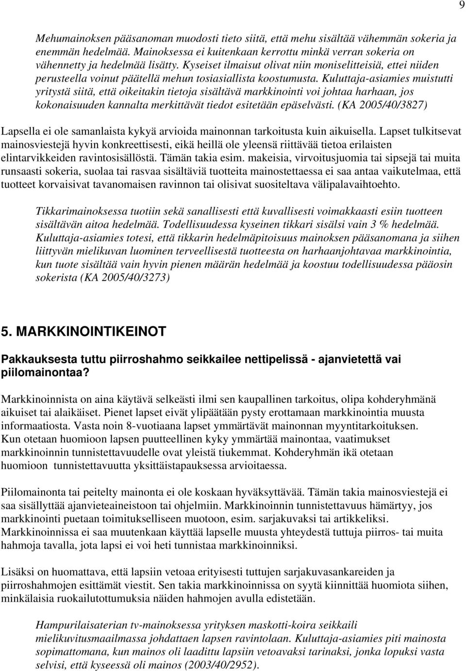 Kuluttaja-asiamies muistutti yritystä siitä, että oikeitakin tietoja sisältävä markkinointi voi johtaa harhaan, jos kokonaisuuden kannalta merkittävät tiedot esitetään epäselvästi.