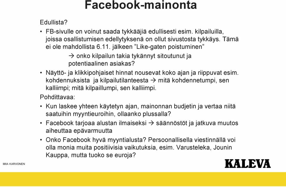 kohdennuksista ja kilpailutilanteesta mitä kohdennetumpi, sen kalliimpi; mitä kilpaillumpi, sen kalliimpi.