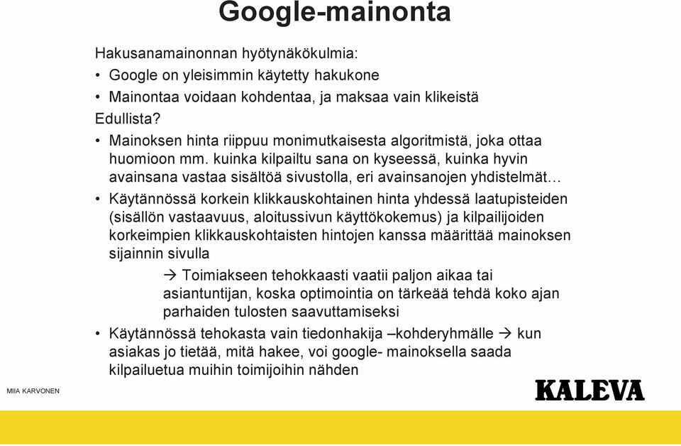 kuinka kilpailtu sana on kyseessä, kuinka hyvin avainsana vastaa sisältöä sivustolla, eri avainsanojen yhdistelmät Käytännössä korkein klikkauskohtainen hinta yhdessä laatupisteiden (sisällön