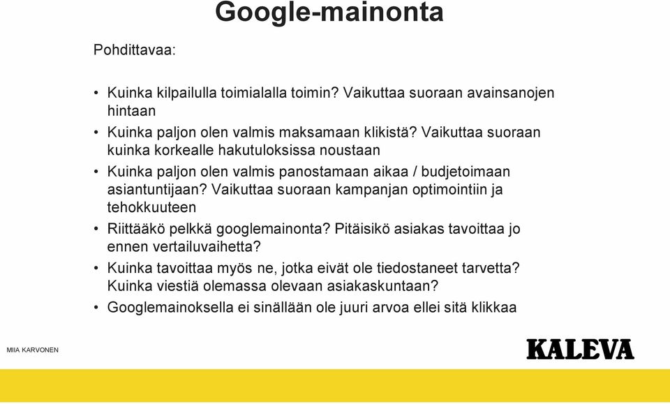 Vaikuttaa suoraan kampanjan optimointiin ja tehokkuuteen Riittääkö pelkkä googlemainonta? Pitäisikö asiakas tavoittaa jo ennen vertailuvaihetta?