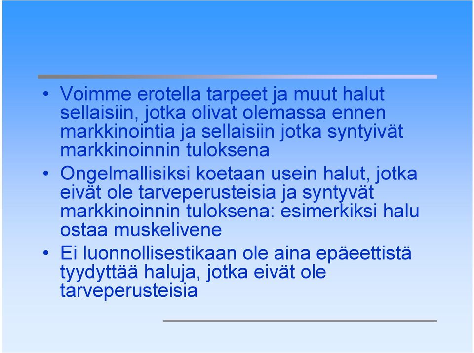 eivät ole tarveperusteisia ja syntyvät markkinoinnin tuloksena: esimerkiksi halu ostaa