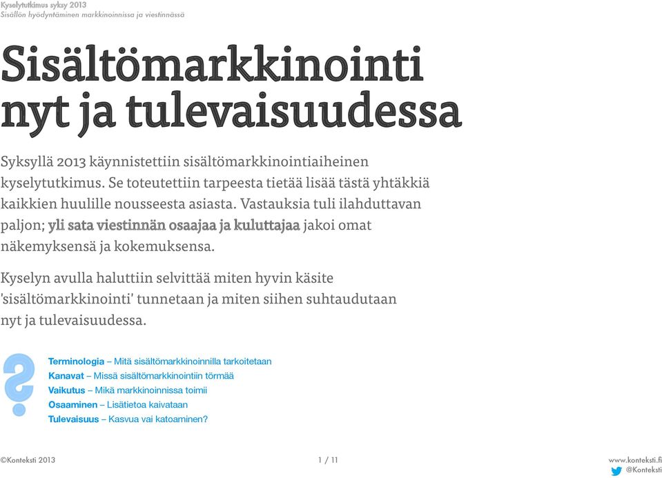 Vastauksia tuli ilahduttavan paljon; yli sata viestinnän osaajaa ja kuluttajaa jakoi omat näkemyksensä ja kokemuksensa.