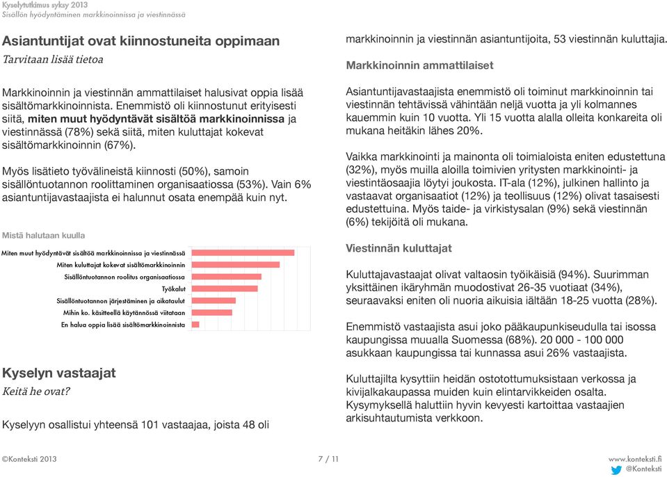 Myös lisätieto työvälineistä kiinnosti (50%), samoin sisällöntuotannon roolittaminen organisaatiossa (53%). Vain 6% asiantuntijavastaajista ei halunnut osata enempää kuin nyt.