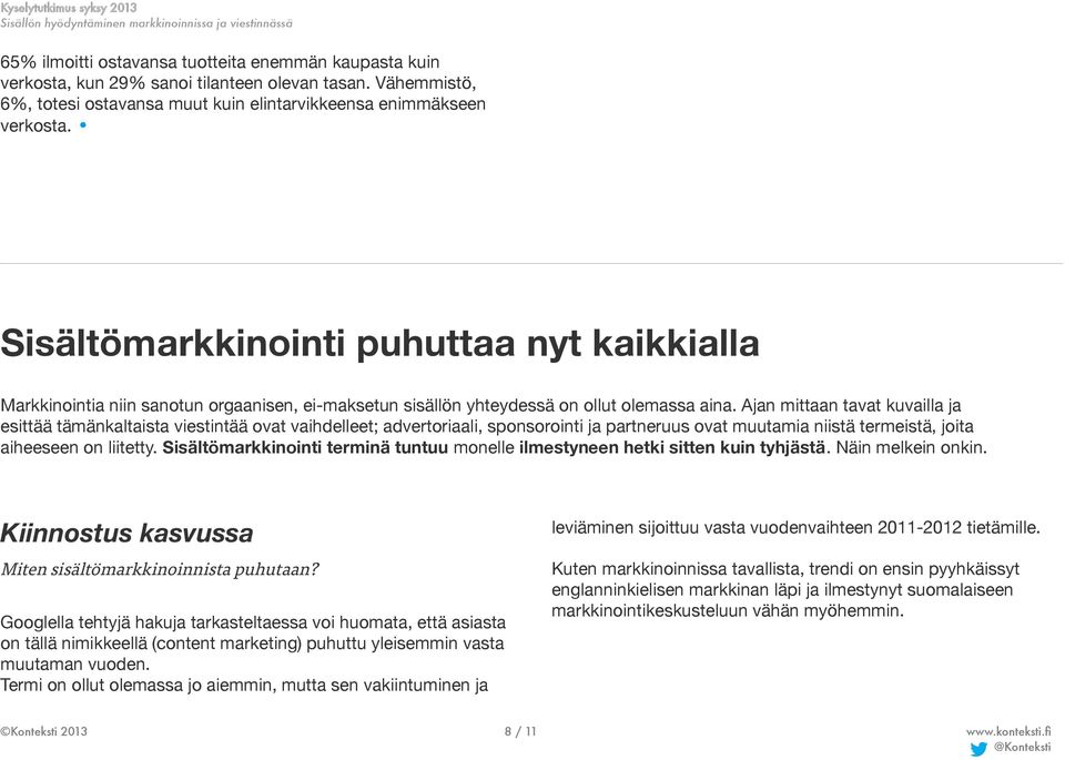 Ajan mittaan tavat kuvailla ja esittää tämänkaltaista viestintää ovat vaihdelleet; advertoriaali, sponsorointi ja partneruus ovat muutamia niistä termeistä, joita aiheeseen on liitetty.