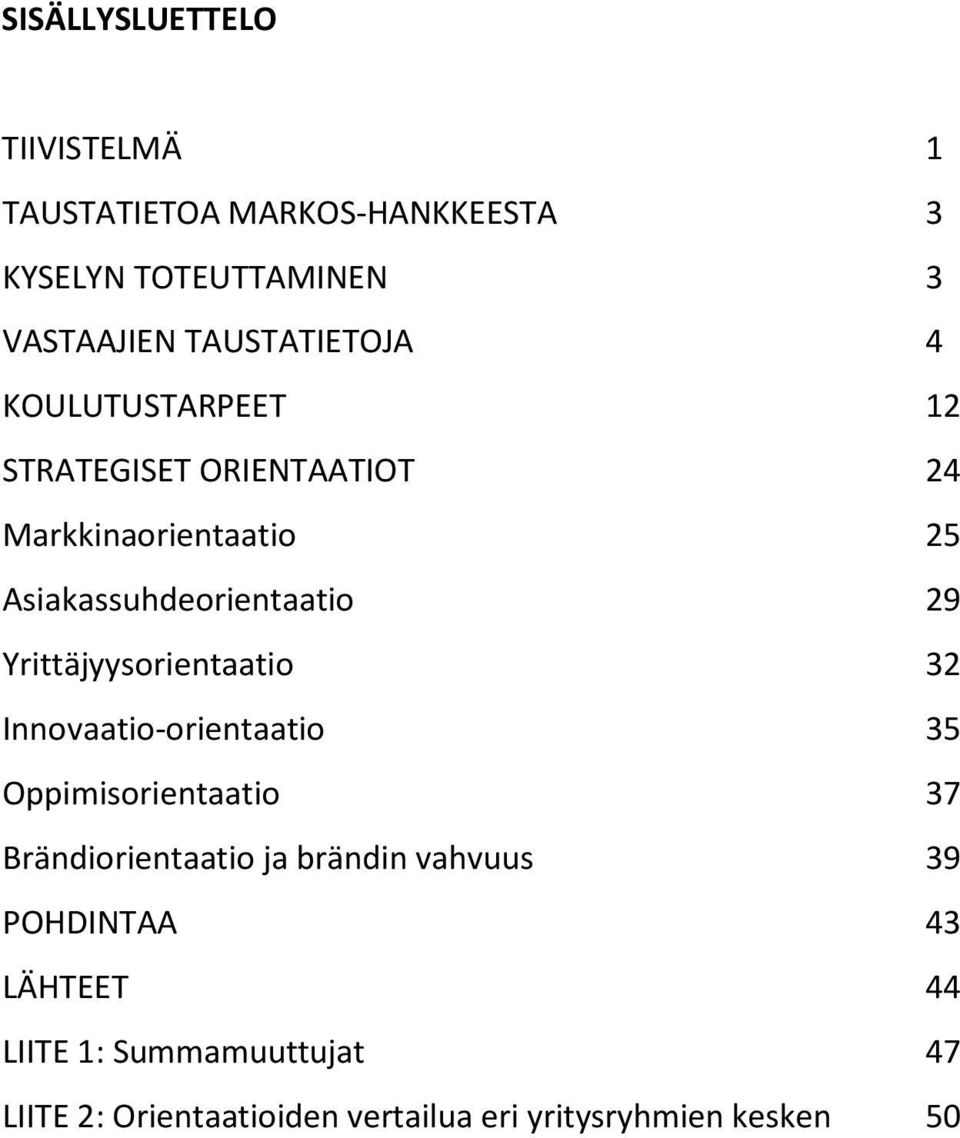 29 Yrittäjyysorientaatio 32 Innovaatio-orientaatio 35 Oppimisorientaatio 37 Brändiorientaatio ja brändin