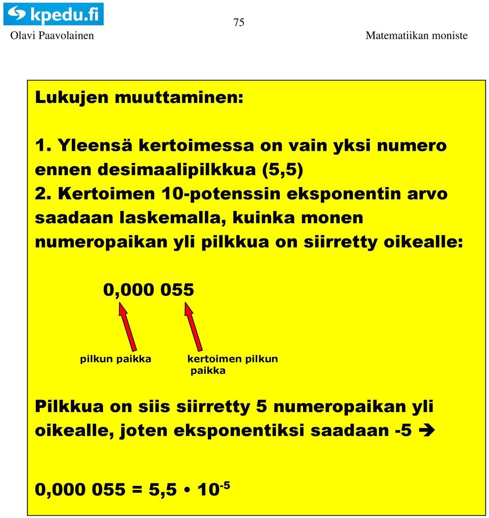 Kertoimen 10-potenssin eksponentin arvo saadaan laskemalla, kuinka monen numeropaikan yli