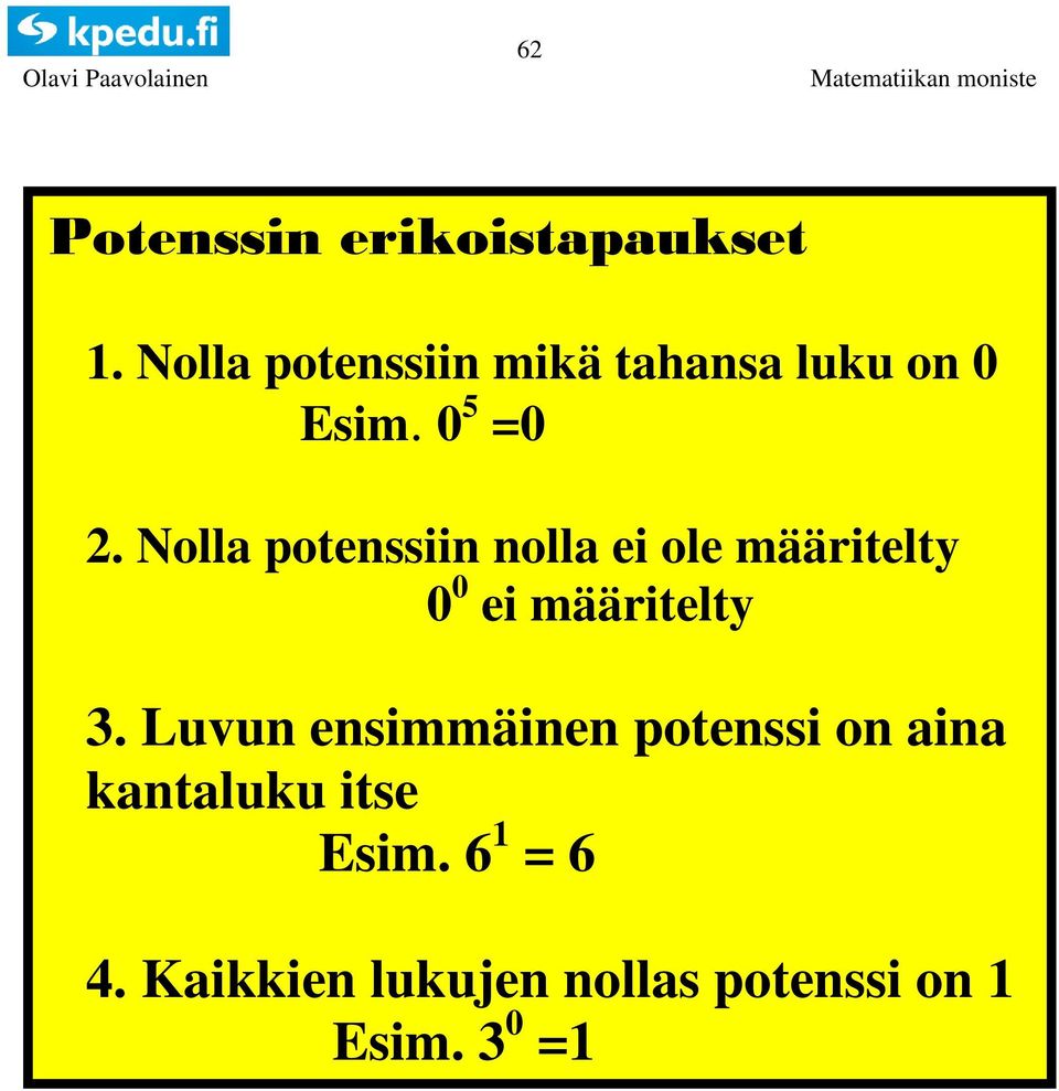 Nolla potenssiin nolla ei ole määritelty 0 0 ei määritelty.