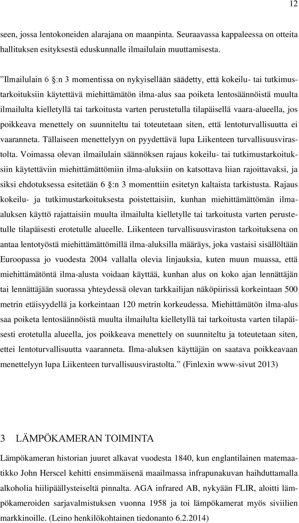 tarkoitusta varten perustetulla tilapäisellä vaara-alueella, jos poikkeava menettely on suunniteltu tai toteutetaan siten, että lentoturvallisuutta ei vaaranneta.