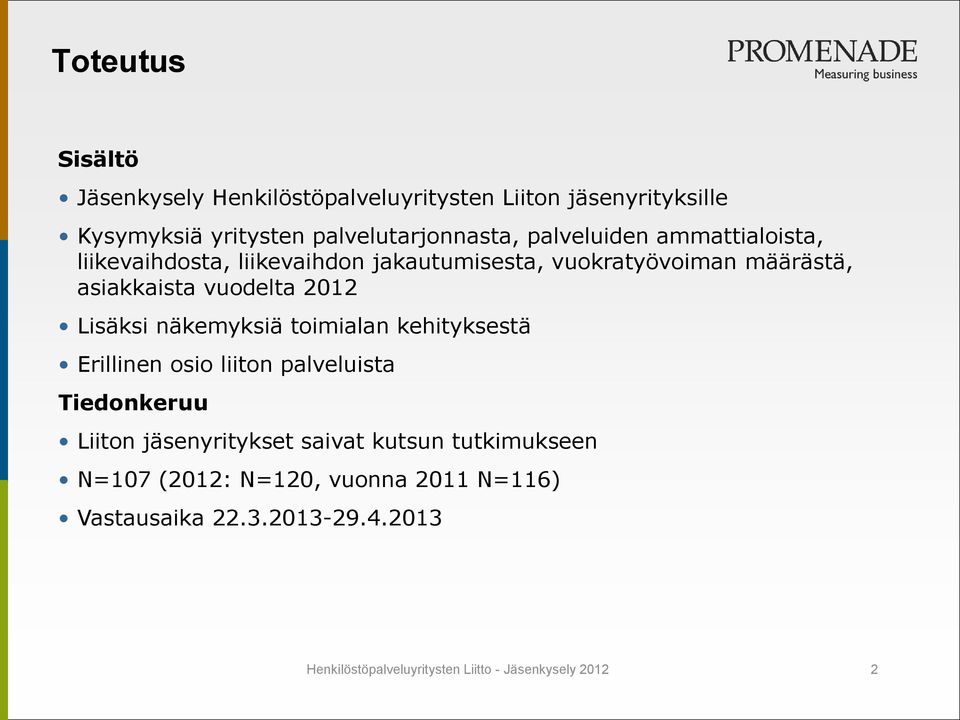 Lisäksi näkemyksiä toimialan kehityksestä Erillinen osio liiton palveluista Tiedonkeruu Liiton jäsenyritykset saivat kutsun