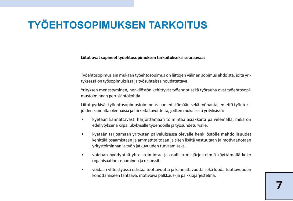 Liitot pyrkivät työehtosopimustoiminnassaan edistämään sekä työnantajien että työntekijöiden kannalta olennaisia ja tärkeitä tavoitteita, joitten mukaises ti yrityksissä: kyetään kannattavasti