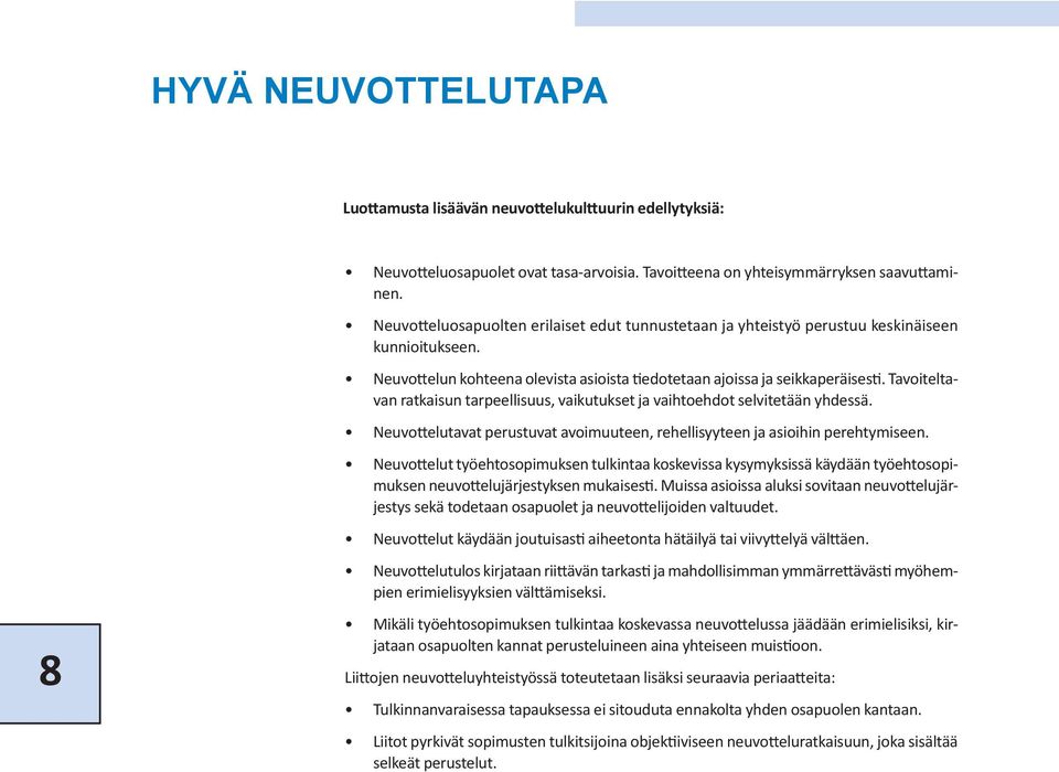 Tavoiteltavan ratkaisun tarpeellisuus, vaikutukset ja vaihtoehdot selvitetään yhdessä. Neuvottelutavat perustuvat avoimuuteen, rehellisyyteen ja asioihin perehtymiseen.