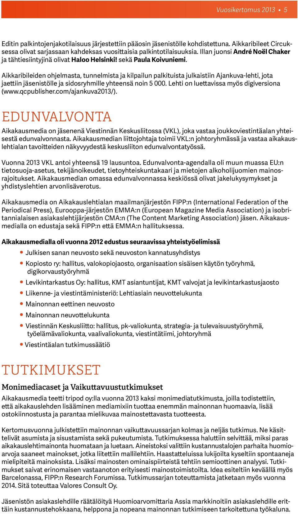 Aikkaribileiden ohjelmasta, tunnelmista ja kilpailun palkituista julkaistiin Ajankuva-lehti, jota jaettiin jäsenistölle ja sidosryhmille yhteensä noin 5 000.