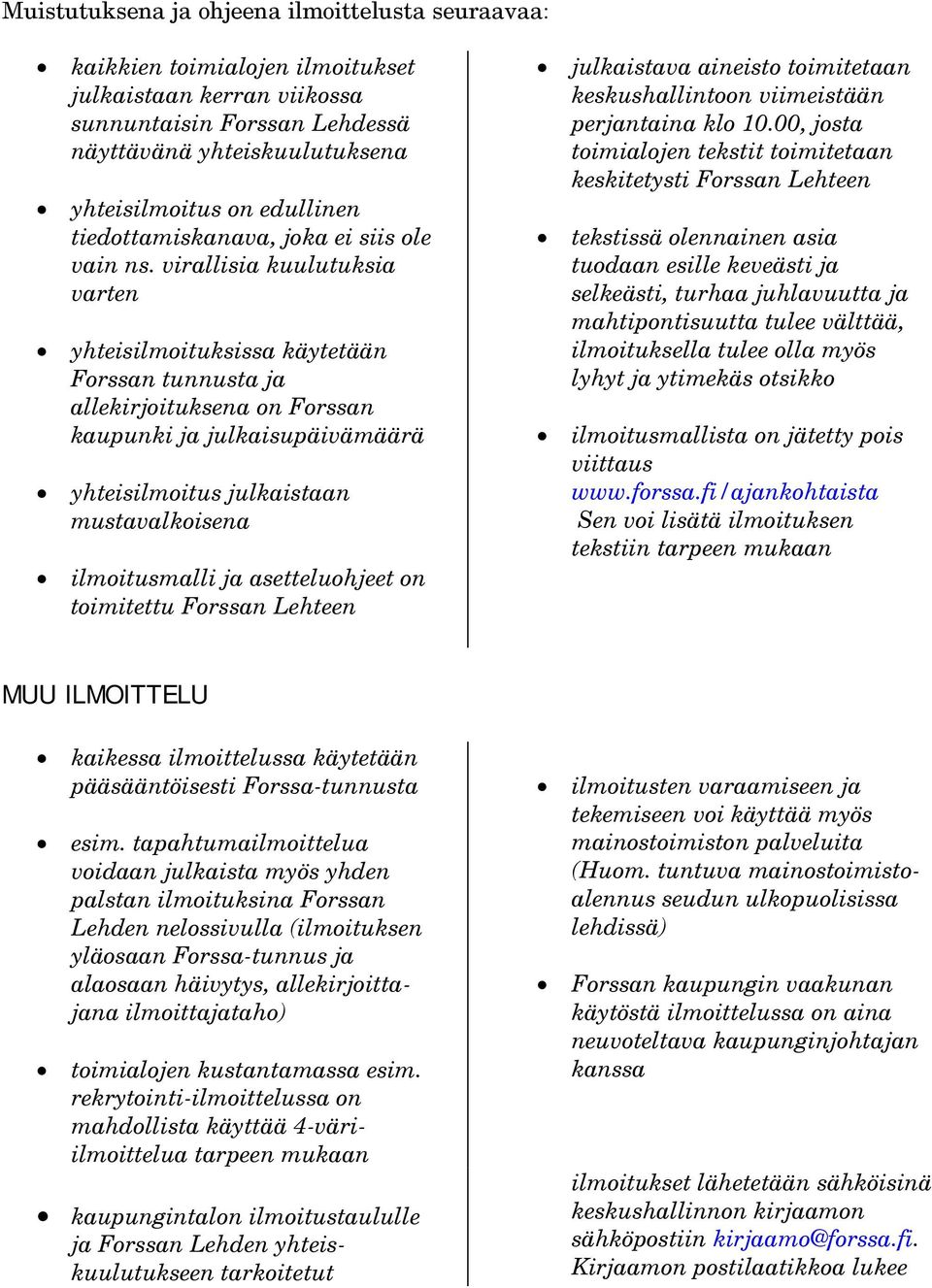 virallisia kuulutuksia varten yhteisilmoituksissa käytetään Forssan tunnusta ja allekirjoituksena on Forssan kaupunki ja julkaisupäivämäärä yhteisilmoitus julkaistaan mustavalkoisena ilmoitusmalli ja