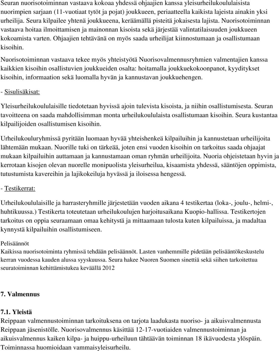 Nuorisotoiminnan vastaava hoitaa ilmoittamisen ja mainonnan kisoista sekä järjestää valintatilaisuuden joukkueen kokoamista varten.