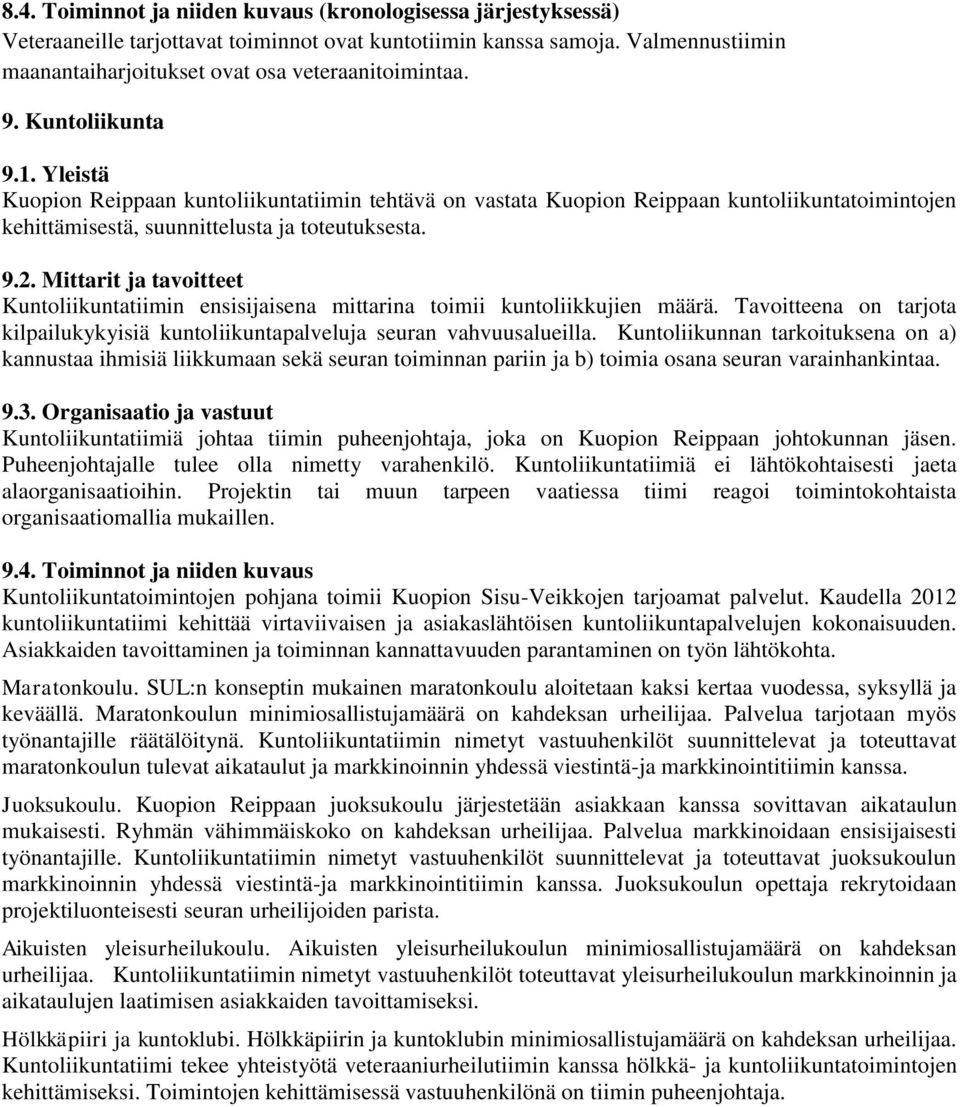 Mittarit ja tavoitteet Kuntoliikuntatiimin ensisijaisena mittarina toimii kuntoliikkujien määrä. Tavoitteena on tarjota kilpailukykyisiä kuntoliikuntapalveluja seuran vahvuusalueilla.