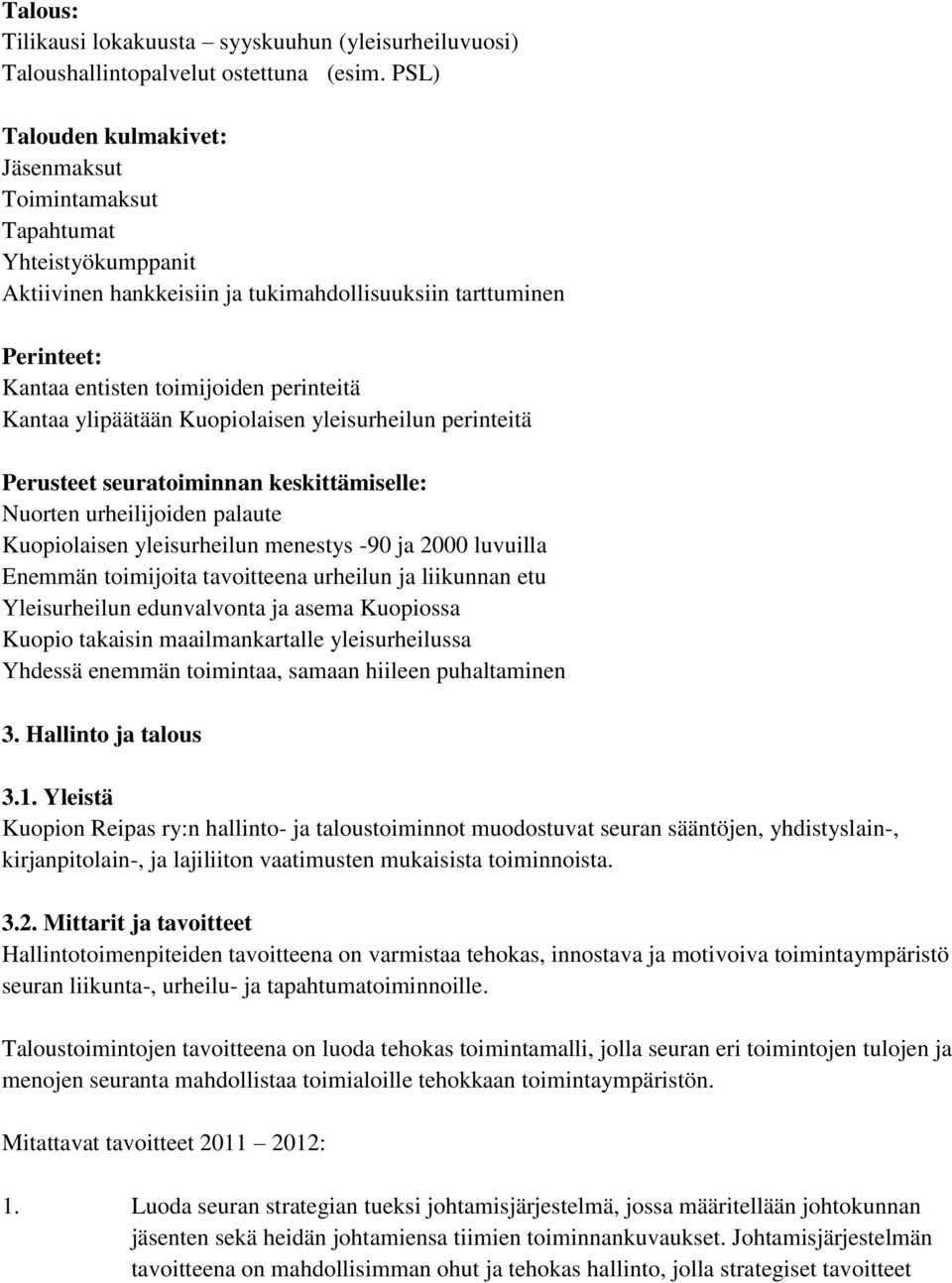 ylipäätään Kuopiolaisen yleisurheilun perinteitä Perusteet seuratoiminnan keskittämiselle: Nuorten urheilijoiden palaute Kuopiolaisen yleisurheilun menestys -90 ja 2000 luvuilla Enemmän toimijoita