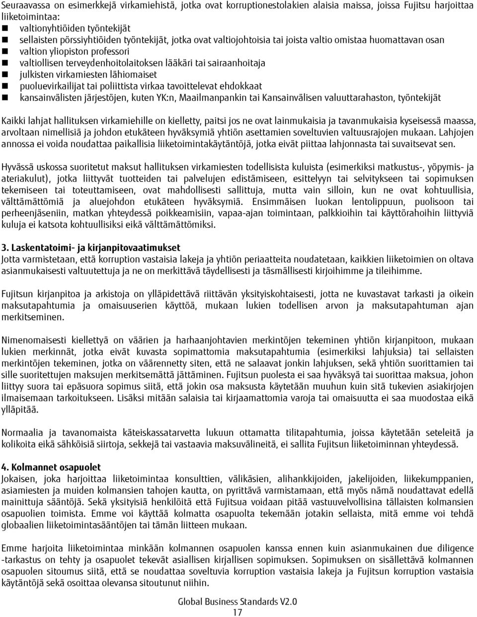 lähiomaiset puoluevirkailijat tai poliittista virkaa tavoittelevat ehdokkaat kansainvälisten järjestöjen, kuten YK:n, Maailmanpankin tai Kansainvälisen valuuttarahaston, työntekijät Kaikki lahjat