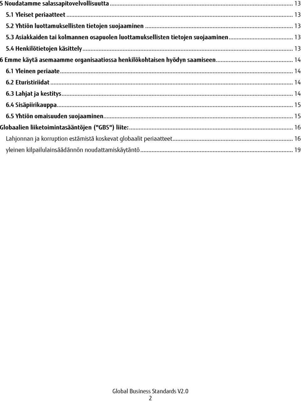 .. 14 6.3 Lahjat ja kestitys... 14 6.4 Sisäpiirikauppa... 15 6.5 Yhtiön omaisuuden suojaaminen... 15 Globaalien liiketoimintasääntöjen ("GBS") liite:.