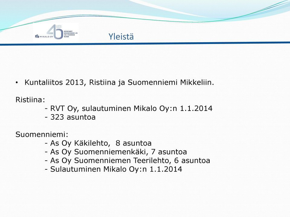 1.2014-323 asuntoa Suomenniemi: - As Oy Käkilehto, 8 asuntoa - As Oy