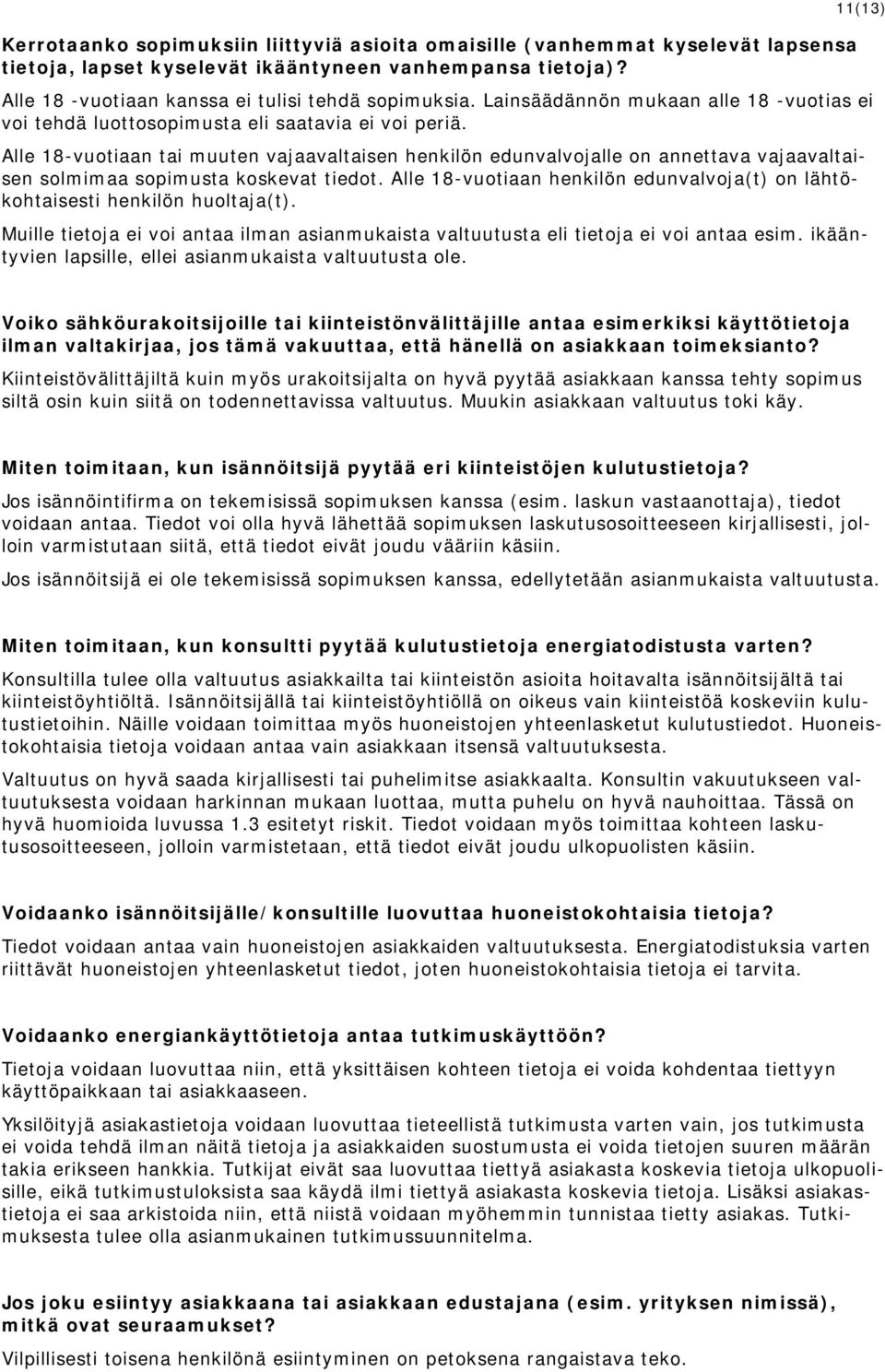 Alle 18-vuotiaan tai muuten vajaavaltaisen henkilön edunvalvojalle on annettava vajaavaltaisen solmimaa sopimusta koskevat tiedot.