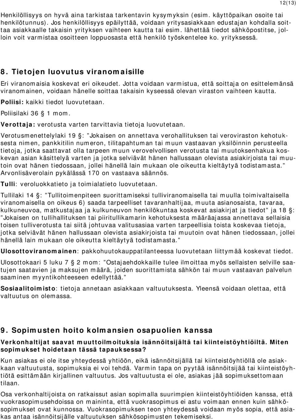 lähettää tiedot sähköpostitse, jolloin voit varmistaa osoitteen loppuosasta että henkilö työskentelee ko. yrityksessä. 12(13) 8.