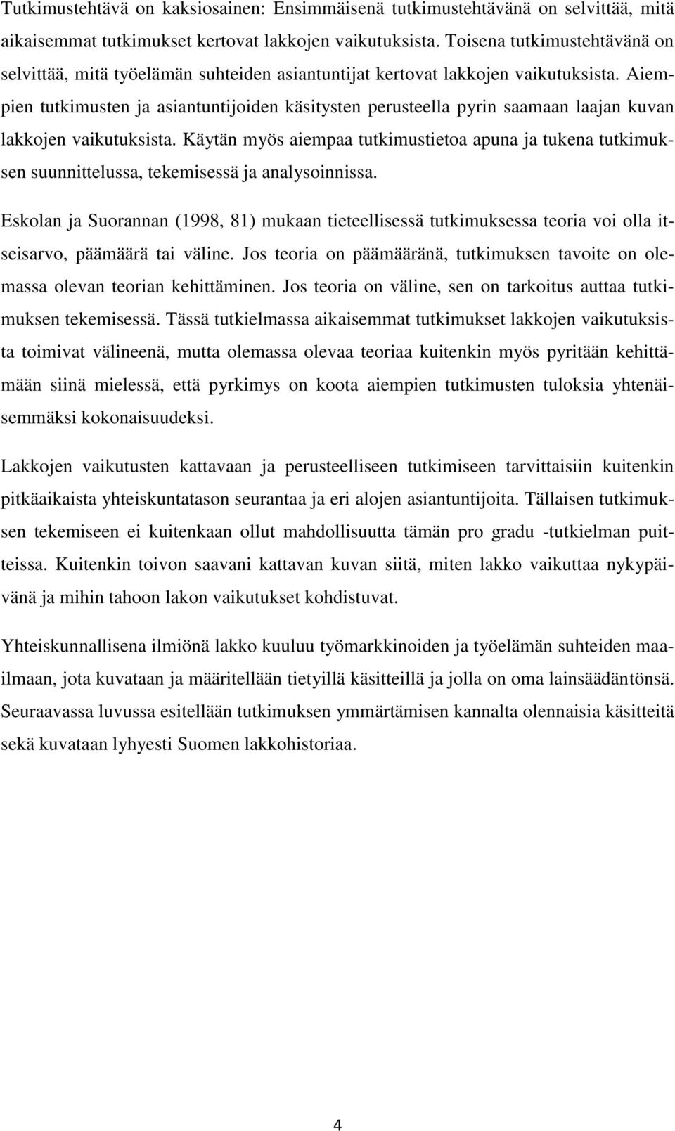 Aiempien tutkimusten ja asiantuntijoiden käsitysten perusteella pyrin saamaan laajan kuvan lakkojen vaikutuksista.