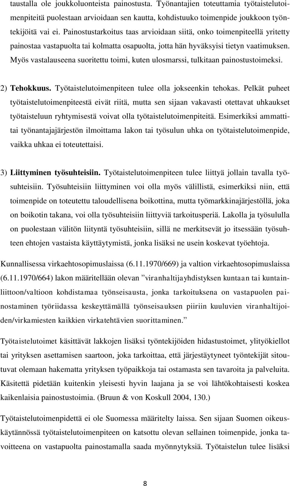 Myös vastalauseena suoritettu toimi, kuten ulosmarssi, tulkitaan painostustoimeksi. 2) Tehokkuus. Työtaistelutoimenpiteen tulee olla jokseenkin tehokas.