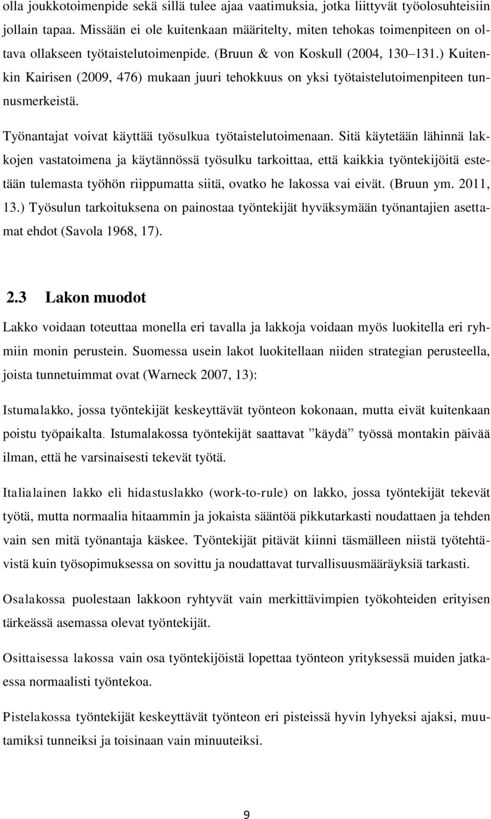 ) Kuitenkin Kairisen (2009, 476) mukaan juuri tehokkuus on yksi työtaistelutoimenpiteen tunnusmerkeistä. Työnantajat voivat käyttää työsulkua työtaistelutoimenaan.