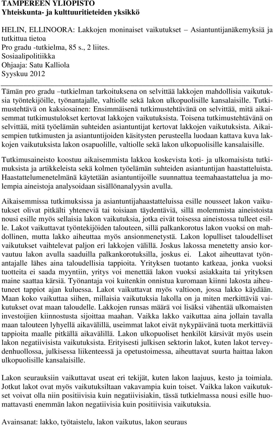 ulkopuolisille kansalaisille. Tutkimustehtävä on kaksiosainen: Ensimmäisenä tutkimustehtävänä on selvittää, mitä aikaisemmat tutkimustulokset kertovat lakkojen vaikutuksista.
