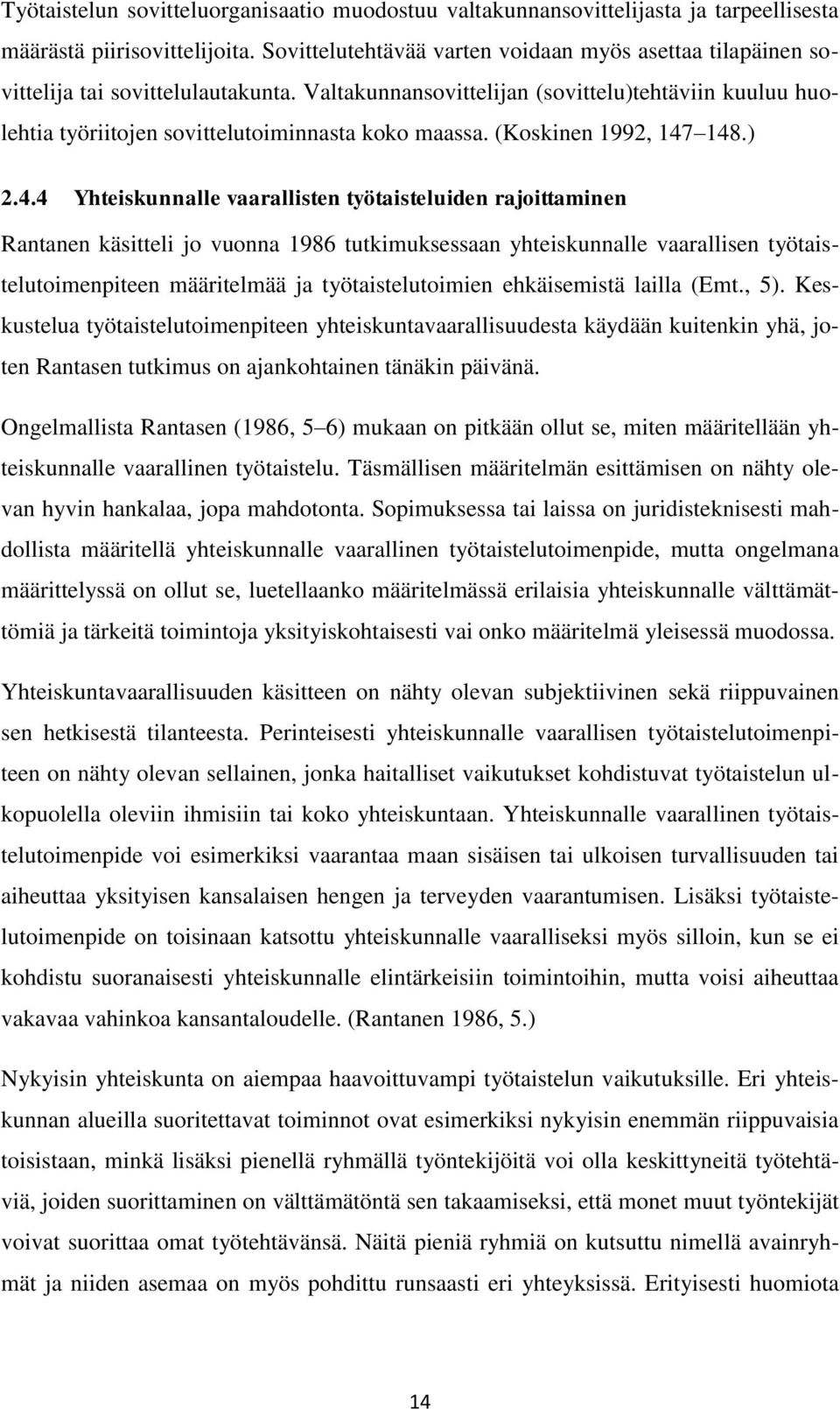 Valtakunnansovittelijan (sovittelu)tehtäviin kuuluu huolehtia työriitojen sovittelutoiminnasta koko maassa. (Koskinen 1992, 147