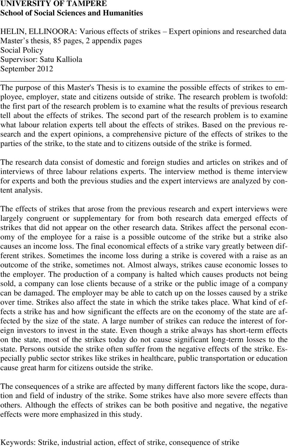 The research problem is twofold: the first part of the research problem is to examine what the results of previous research tell about the effects of strikes.