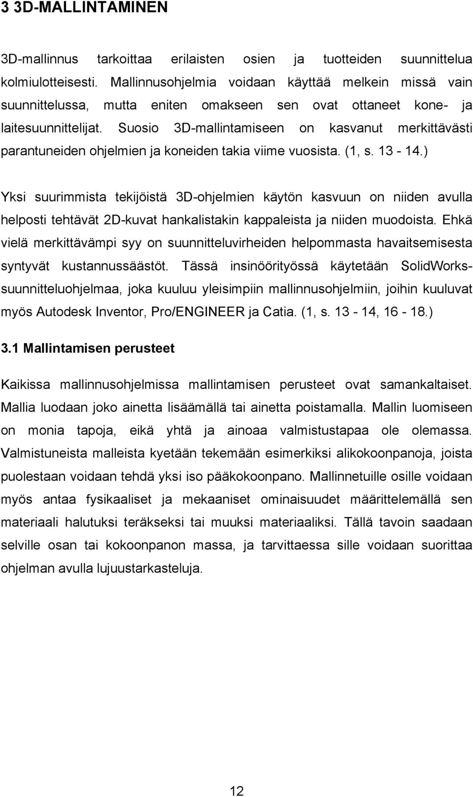 Suosio 3D-mallintamiseen on kasvanut merkittävästi parantuneiden ohjelmien ja koneiden takia viime vuosista. (1, s. 13-14.